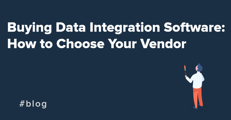 Buying Data Integration Software How to Choose Your Vendor