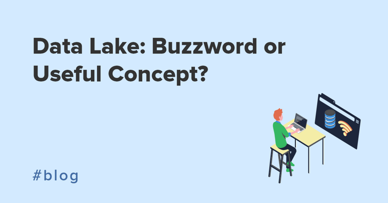 Data Lake Buzzword or Useful Concept