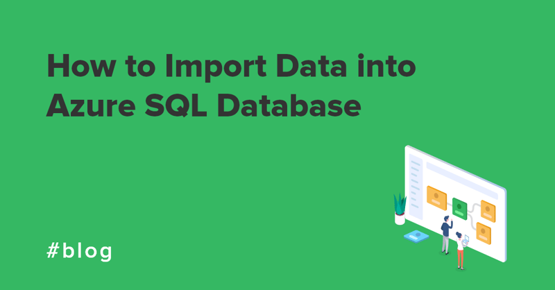 How to Import Data into Azure SQL Database