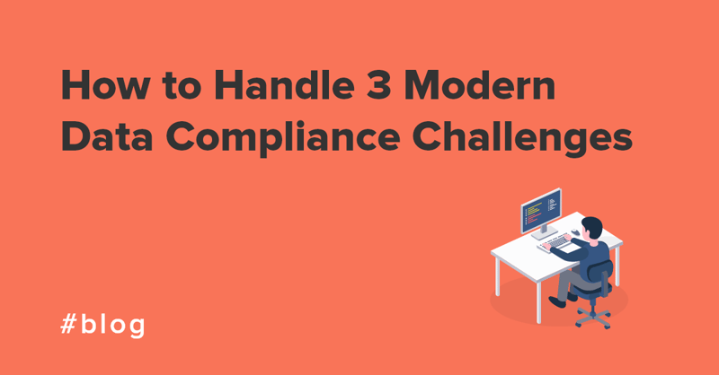 How to handle 3 modern data compliance challenges