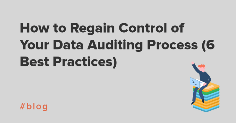 How to regain control of your data auditing process (6 best practices) 2
