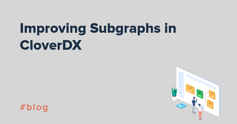 Improving subgraphs in CloverDX