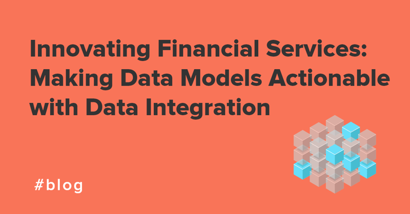 Innovating Financial Services Making Data Models Actionable with Data Integration