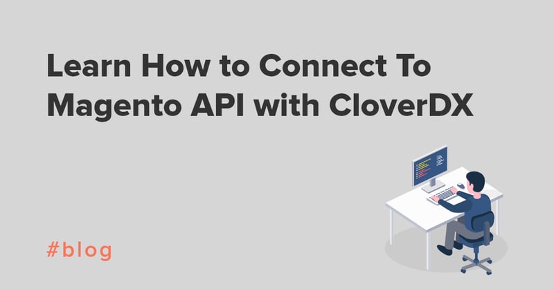 Learn How to Connect To Magento API with CloverDX